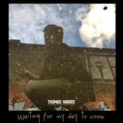 Waiting for My Day to Come - Single by Thomas Harris album reviews, ratings, credits