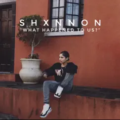 What Happened to Us - Single by Shxnnon album reviews, ratings, credits