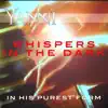 Whispers in the Dark – in His Purest Form - Single album lyrics, reviews, download