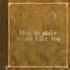 How to Make People Like You - EP album lyrics, reviews, download