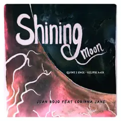 Shining Moon (Quint S Ence Eclipse Mix) - Single by Juan Rojo, Corinna Jane & Quint S Ence album reviews, ratings, credits