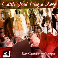 Cattle Trail Sing-A-Long by Hoot Chissum & The Wranglers album reviews, ratings, credits