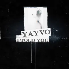 I Told You - Single by Yayvo album reviews, ratings, credits