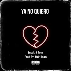 Ya No Quiero (feat. Mdr Beatz) - Single by Snock & Tony album reviews, ratings, credits
