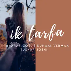 Ik Tarfa - Single by Bharat Goel, Kunaal Vermaa & Tushar Joshi album reviews, ratings, credits