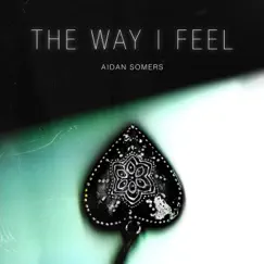 The Way I Feel - Single by Aidan Somers album reviews, ratings, credits