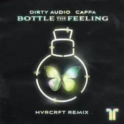 Bottle the Feeling (HVRCRFT Remix) - Single by Dirty Audio & Cappa album reviews, ratings, credits