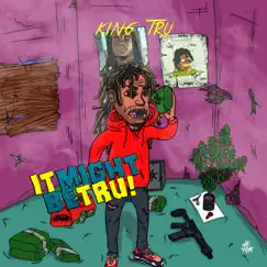 It Might Be Tru! by King Tru album reviews, ratings, credits
