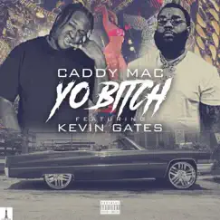 Yo Bitch (feat. Kevin Gates) - Single by Caddy Mac album reviews, ratings, credits