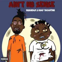 Ain't No Sense (feat. Guap Tarantino) - Single by Doughpapi album reviews, ratings, credits