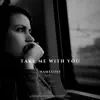 Take Me With You - Single album lyrics, reviews, download