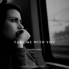 Take Me With You - Single by Nameloss album reviews, ratings, credits