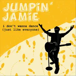 I Don't Wanna Dance (Just Like Everyone) - Single by Jumpin' jamie album reviews, ratings, credits
