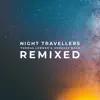 Night Travellers Remixed - EP album lyrics, reviews, download