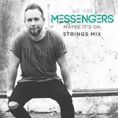 Maybe It's Ok (Strings Mix) - Single by We Are Messengers album reviews, ratings, credits
