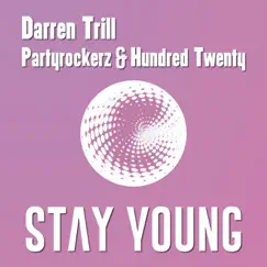 Stay Young - Single by Darren Trill, Partyrockerz & Hundred Twenty album reviews, ratings, credits