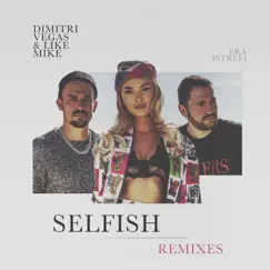 Selfish (The Remixes) by Dimitri Vegas & Like Mike & Era Istrefi album reviews, ratings, credits