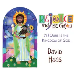 Rejoice and Be Glad: (Y)Ours Is the Kingdom of God by David Haas album reviews, ratings, credits