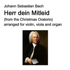 Johann Sebastian Bach - Herr dein Mitleid (from the Christmas Oratorio) arranged for violin, viola and organ - Single by Johann Sebastian Bach, David Warin Solomons & Bucephalus album reviews, ratings, credits