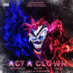 Act a Clown (feat. E-Dubb1 & ItsBizz) Song Lyrics