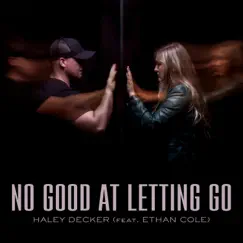 No Good at Letting Go (feat. Ethan Cole) - Single by Haley Decker album reviews, ratings, credits