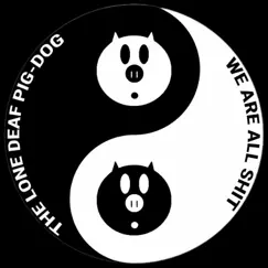 We Are All Shit - EP by The Lone Deaf Pig-Dog album reviews, ratings, credits