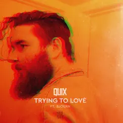 Trying to Love (feat. BJOERN) - Single by QUIX album reviews, ratings, credits