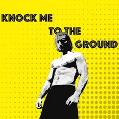 Knock Me to the Ground Song Lyrics