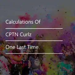 One Last Time - Single by Calculations Of & CPTN Curlz album reviews, ratings, credits