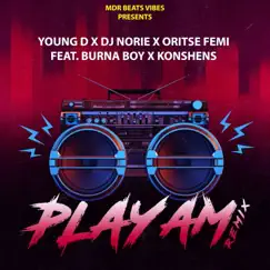 Play Am Remix (feat. Burna Boy & Konshens) - Single by Young D, Oritse Femi & Dj Norie album reviews, ratings, credits