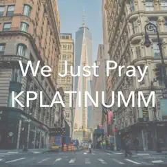 We Just Pray (Extended Version) - Single by Kplatinumm album reviews, ratings, credits