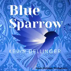 Blue Sparrow by Kevin Dellinger album reviews, ratings, credits