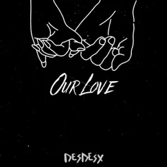 Our Love - Single by DesDesx album reviews, ratings, credits