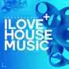 I Love House Music - Single album lyrics, reviews, download