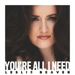 You're All I Need - Single by Leslie Beaver album reviews, ratings, credits