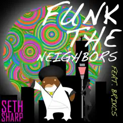 Funk the Neighbors (feat. Brikcs) - Single by Seth Sharp album reviews, ratings, credits