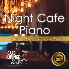 Night Cafe Piano~specialty of Natural Acoustic Cafe Moods~luxury Jazz Piano at the Lounge by Cafe Lounge Resort album reviews, ratings, credits