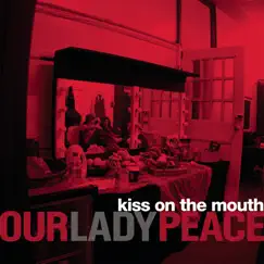 Kiss On the Mouth - Single by Our Lady Peace album reviews, ratings, credits