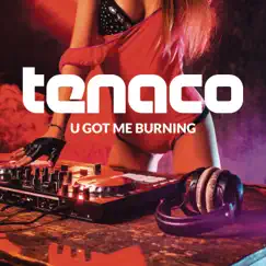 U Got Me Burning - Single by TENACO album reviews, ratings, credits