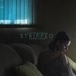 Came Close (Stripped) - Single by Nikita Karmen album reviews, ratings, credits