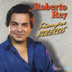 Siempre Boleros by Roberto Rey album reviews, ratings, credits