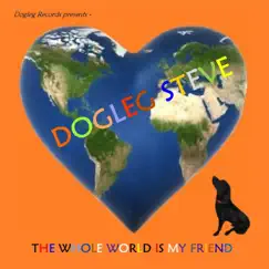 The Whole World Is My Friend by Dogleg Steve album reviews, ratings, credits
