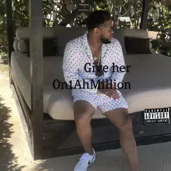 Give Her - Single by On1 AhMillion album reviews, ratings, credits