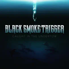 Caught in the Undertow - Single by Black Smoke Trigger album reviews, ratings, credits