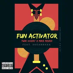 Fun Activator (feat. Sugarbana) - Single by Twik Hozay album reviews, ratings, credits