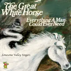 The Great White Horse / Everything a Man Could Ever Need by The Lonesome Valley Singers album reviews, ratings, credits