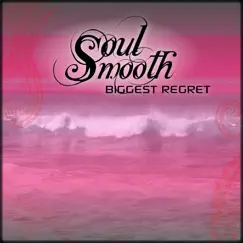 Biggest Regret - Single by Soul Smooth album reviews, ratings, credits