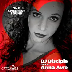 The Sweetest Sound (feat. Anna Awe) - Single by DJ Disciple album reviews, ratings, credits