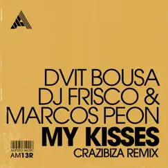 My Kisses - Single by Dvit Bousa, DJ Frisco, Marcos Peon & Crazibiza album reviews, ratings, credits