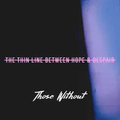 The Thin Line Between Hope & Despair - Single by Those Without album reviews, ratings, credits